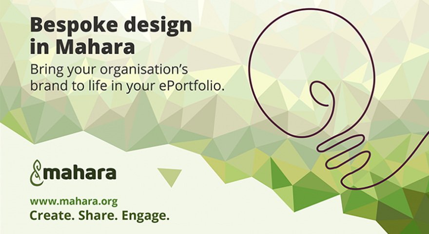 Bespoke design in Mahara. Bring your organisations brand to life in your ePortfolio. Mahara create share engage. Graphic of a lightbulb.