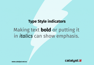 Type Style indicators. Making text bold or putting it in italics can show emphasis